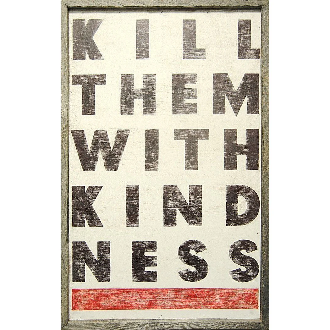 ART PRINT - Kill Them with Kindness